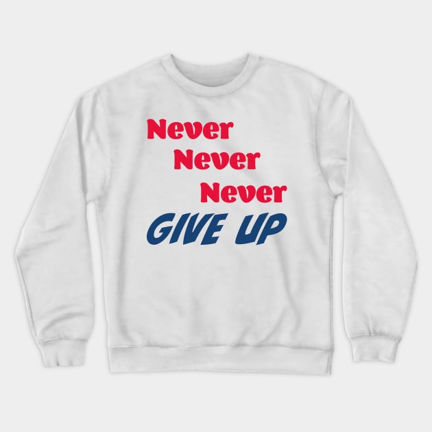 Never, never, never give up Crewneck Sweatshirt by Czajnikolandia